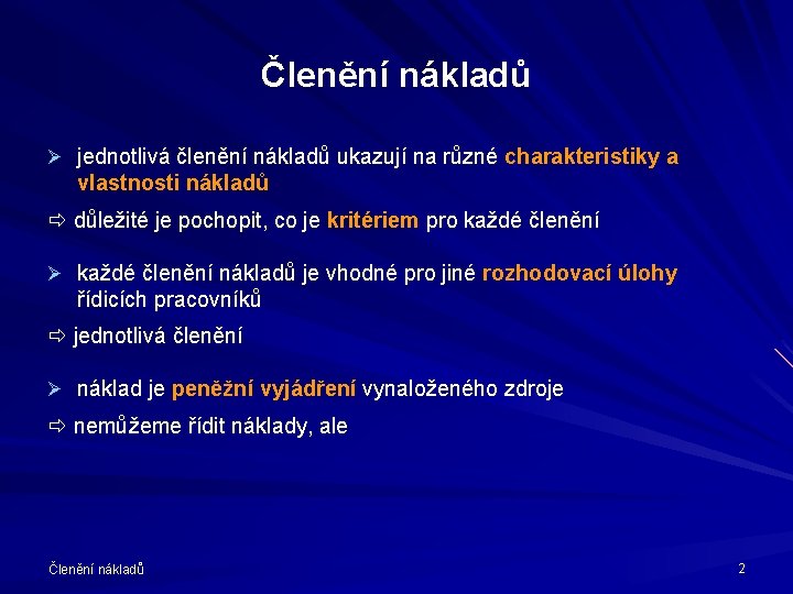 Členění nákladů Ø jednotlivá členění nákladů ukazují na různé charakteristiky a vlastnosti nákladů důležité