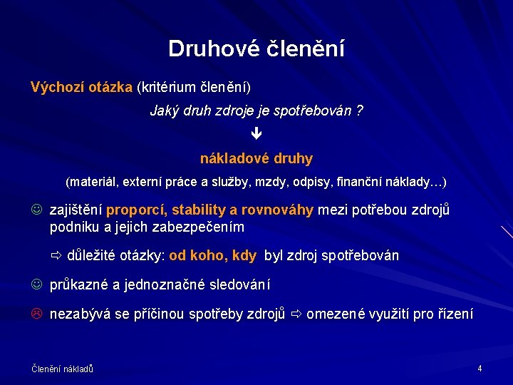 Druhové členění Výchozí otázka (kritérium členění) Jaký druh zdroje je spotřebován ? nákladové druhy