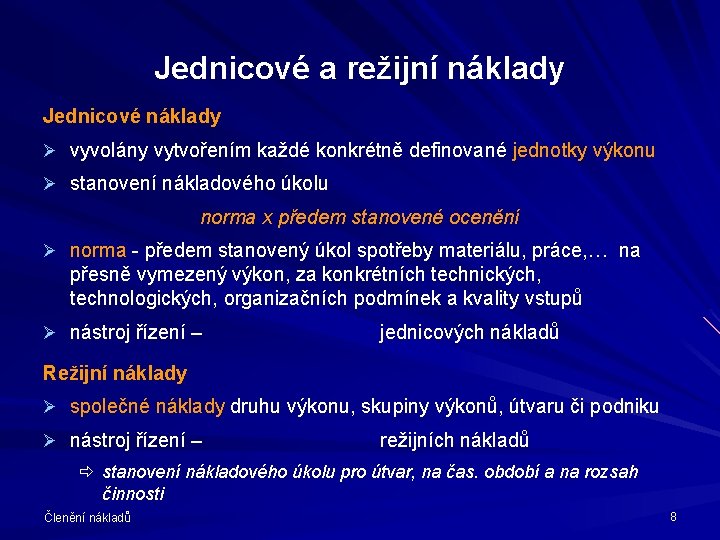 Jednicové a režijní náklady Jednicové náklady Ø vyvolány vytvořením každé konkrétně definované jednotky výkonu