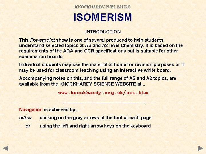 KNOCKHARDY PUBLISHING ISOMERISM INTRODUCTION This Powerpoint show is one of several produced to help KNOCKHARDY PUBLISHING ISOMERISM INTRODUCTION This Powerpoint show is one of several produced to help