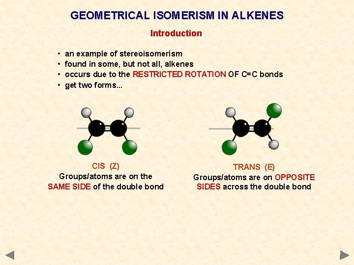 GEOMETRICAL ISOMERISM IN ALKENES Introduction • • an example of stereoisomerism found in some, GEOMETRICAL ISOMERISM IN ALKENES Introduction • • an example of stereoisomerism found in some,