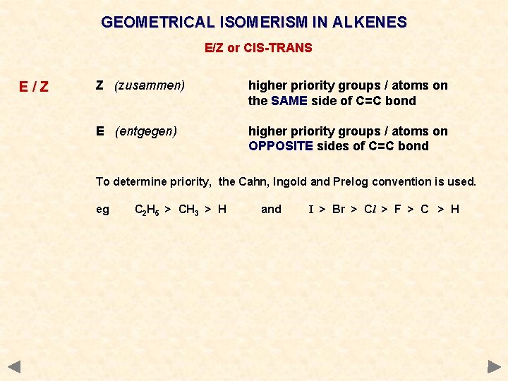 GEOMETRICAL ISOMERISM IN ALKENES E/Z or CIS-TRANS E/Z Z (zusammen) higher priority groups / GEOMETRICAL ISOMERISM IN ALKENES E/Z or CIS-TRANS E/Z Z (zusammen) higher priority groups /
