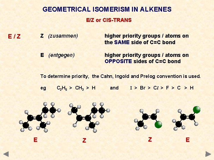 GEOMETRICAL ISOMERISM IN ALKENES E/Z or CIS-TRANS E/Z Z (zusammen) higher priority groups / GEOMETRICAL ISOMERISM IN ALKENES E/Z or CIS-TRANS E/Z Z (zusammen) higher priority groups /