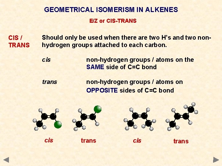 GEOMETRICAL ISOMERISM IN ALKENES E/Z or CIS-TRANS CIS / TRANS Should only be used GEOMETRICAL ISOMERISM IN ALKENES E/Z or CIS-TRANS CIS / TRANS Should only be used