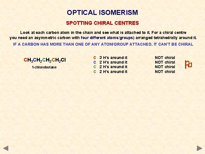 OPTICAL ISOMERISM SPOTTING CHIRAL CENTRES Look at each carbon atom in the chain and OPTICAL ISOMERISM SPOTTING CHIRAL CENTRES Look at each carbon atom in the chain and