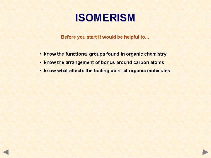 ISOMERISM Before you start it would be helpful to… • know the functional groups ISOMERISM Before you start it would be helpful to… • know the functional groups