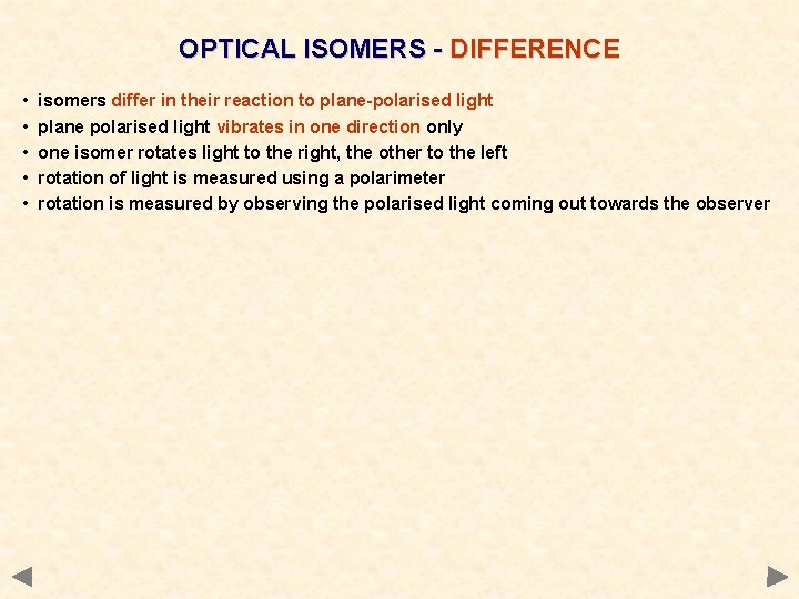 OPTICAL ISOMERS - DIFFERENCE • • • isomers differ in their reaction to plane-polarised OPTICAL ISOMERS - DIFFERENCE • • • isomers differ in their reaction to plane-polarised