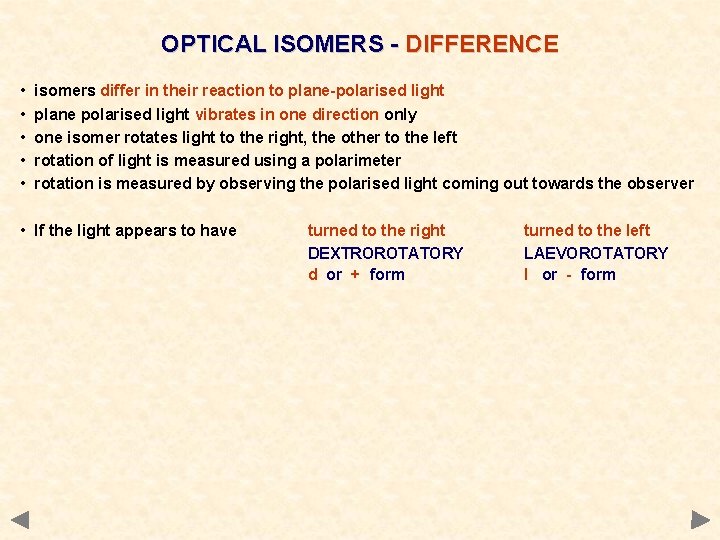 OPTICAL ISOMERS - DIFFERENCE • • • isomers differ in their reaction to plane-polarised OPTICAL ISOMERS - DIFFERENCE • • • isomers differ in their reaction to plane-polarised