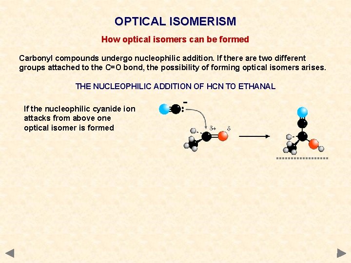 OPTICAL ISOMERISM How optical isomers can be formed Carbonyl compounds undergo nucleophilic addition. If OPTICAL ISOMERISM How optical isomers can be formed Carbonyl compounds undergo nucleophilic addition. If