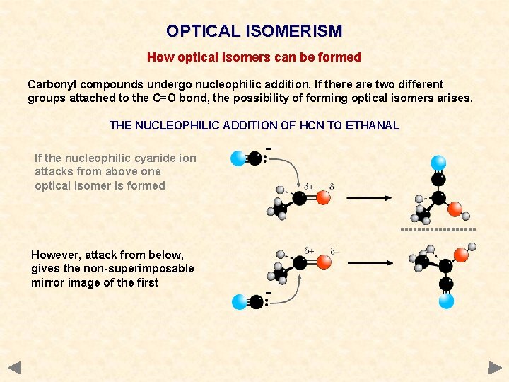 OPTICAL ISOMERISM How optical isomers can be formed Carbonyl compounds undergo nucleophilic addition. If OPTICAL ISOMERISM How optical isomers can be formed Carbonyl compounds undergo nucleophilic addition. If