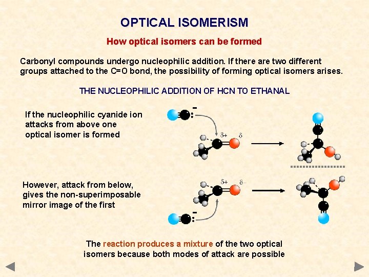OPTICAL ISOMERISM How optical isomers can be formed Carbonyl compounds undergo nucleophilic addition. If OPTICAL ISOMERISM How optical isomers can be formed Carbonyl compounds undergo nucleophilic addition. If