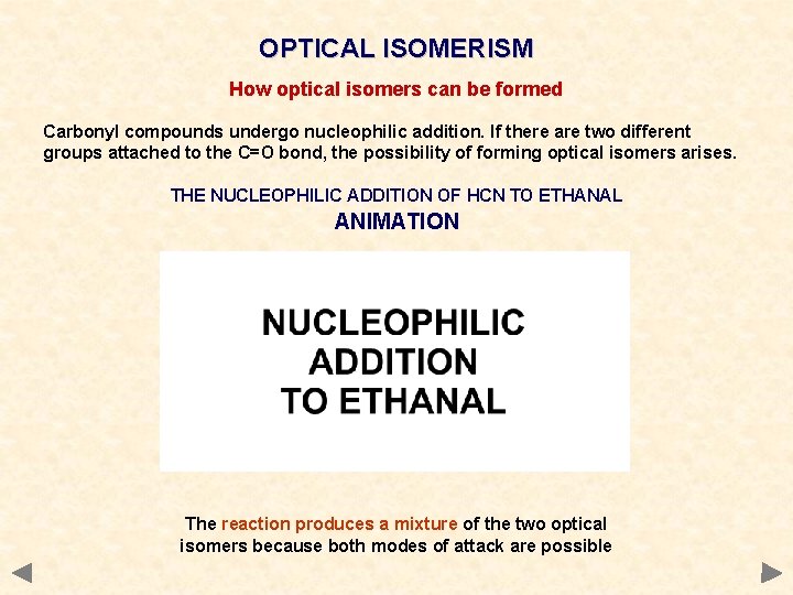 OPTICAL ISOMERISM How optical isomers can be formed Carbonyl compounds undergo nucleophilic addition. If OPTICAL ISOMERISM How optical isomers can be formed Carbonyl compounds undergo nucleophilic addition. If