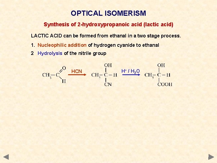 OPTICAL ISOMERISM Synthesis of 2 -hydroxypropanoic acid (lactic acid) LACTIC ACID can be formed OPTICAL ISOMERISM Synthesis of 2 -hydroxypropanoic acid (lactic acid) LACTIC ACID can be formed