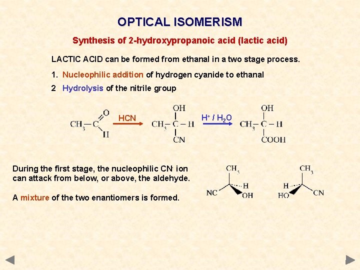 OPTICAL ISOMERISM Synthesis of 2 -hydroxypropanoic acid (lactic acid) LACTIC ACID can be formed OPTICAL ISOMERISM Synthesis of 2 -hydroxypropanoic acid (lactic acid) LACTIC ACID can be formed