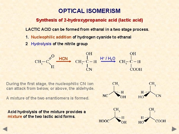 OPTICAL ISOMERISM Synthesis of 2 -hydroxypropanoic acid (lactic acid) LACTIC ACID can be formed OPTICAL ISOMERISM Synthesis of 2 -hydroxypropanoic acid (lactic acid) LACTIC ACID can be formed