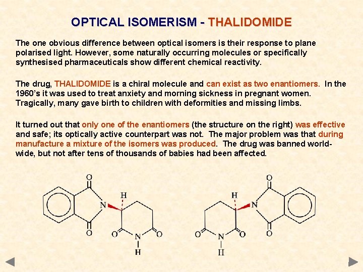 OPTICAL ISOMERISM - THALIDOMIDE The one obvious difference between optical isomers is their response OPTICAL ISOMERISM - THALIDOMIDE The one obvious difference between optical isomers is their response