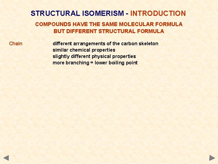 STRUCTURAL ISOMERISM - INTRODUCTION COMPOUNDS HAVE THE SAME MOLECULAR FORMULA BUT DIFFERENT STRUCTURAL FORMULA STRUCTURAL ISOMERISM - INTRODUCTION COMPOUNDS HAVE THE SAME MOLECULAR FORMULA BUT DIFFERENT STRUCTURAL FORMULA