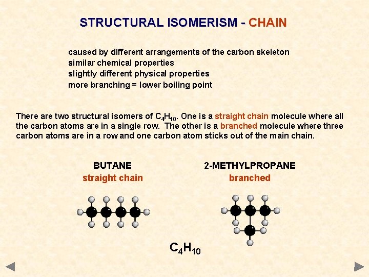 STRUCTURAL ISOMERISM - CHAIN caused by different arrangements of the carbon skeleton similar chemical STRUCTURAL ISOMERISM - CHAIN caused by different arrangements of the carbon skeleton similar chemical