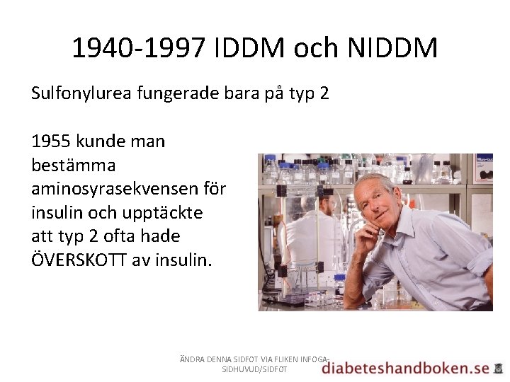 1940 -1997 IDDM och NIDDM Sulfonylurea fungerade bara på typ 2 1955 kunde man