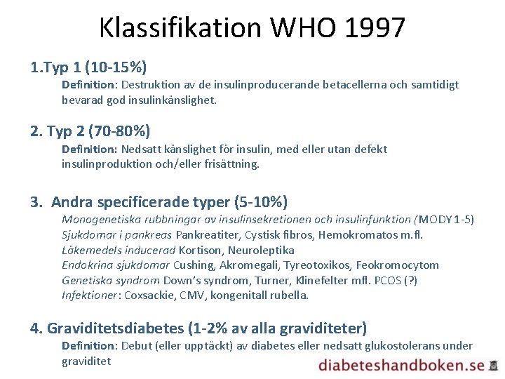 Klassifikation WHO 1997 1. Typ 1 (10 -15%) Definition: Destruktion av de insulinproducerande betacellerna