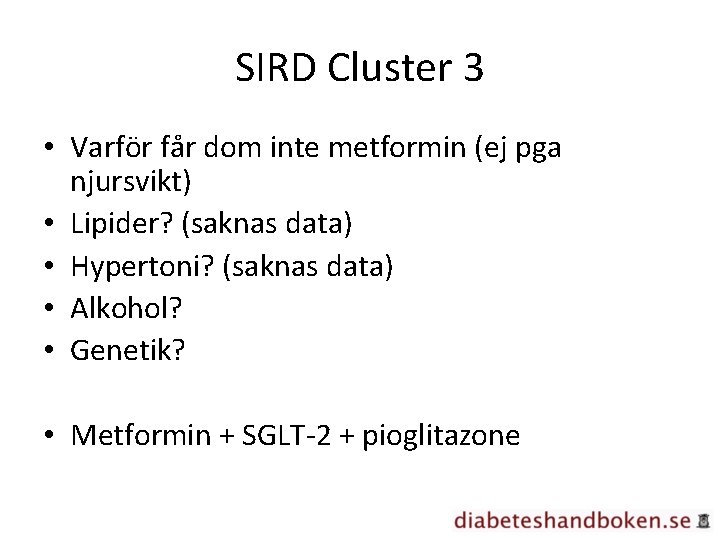 SIRD Cluster 3 • Varför får dom inte metformin (ej pga njursvikt) • Lipider?