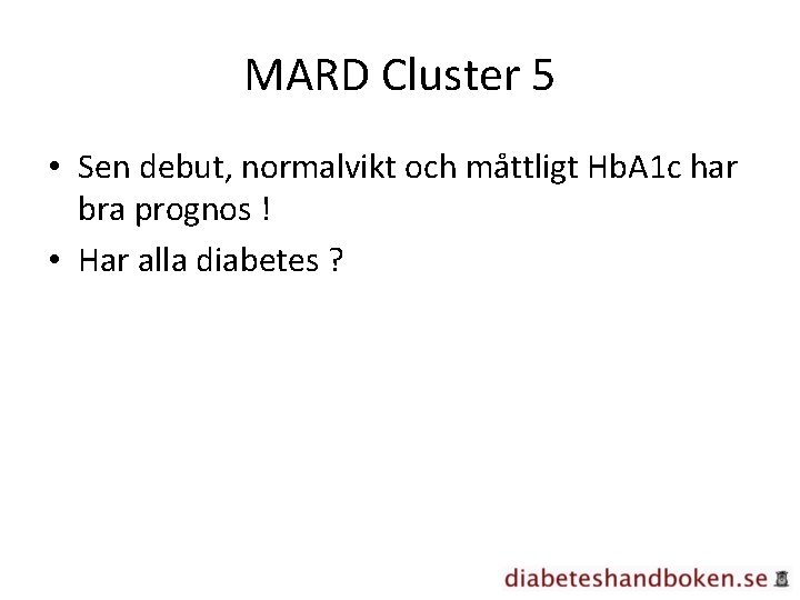 MARD Cluster 5 • Sen debut, normalvikt och måttligt Hb. A 1 c har