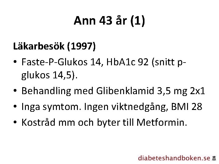 Ann 43 år (1) Läkarbesök (1997) • Faste-P-Glukos 14, Hb. A 1 c 92