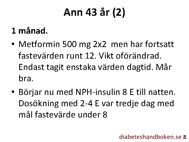 Ann 43 år (2) 1 månad. • Metformin 500 mg 2 x 2 men