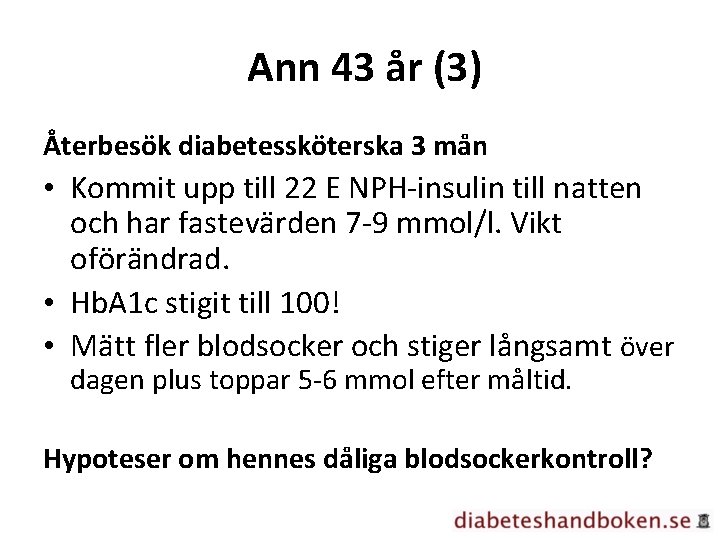 Ann 43 år (3) Återbesök diabetessköterska 3 mån • Kommit upp till 22 E