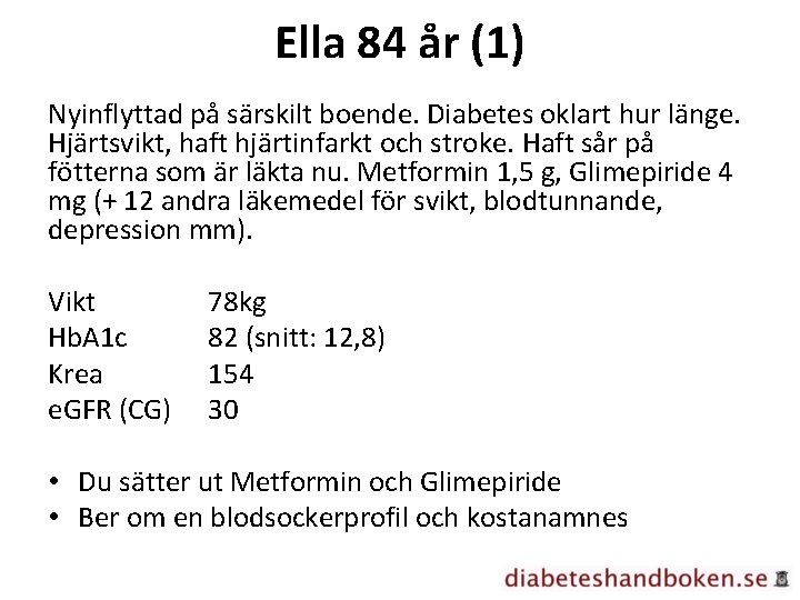 Ella 84 år (1) Nyinflyttad på särskilt boende. Diabetes oklart hur länge. Hjärtsvikt, haft