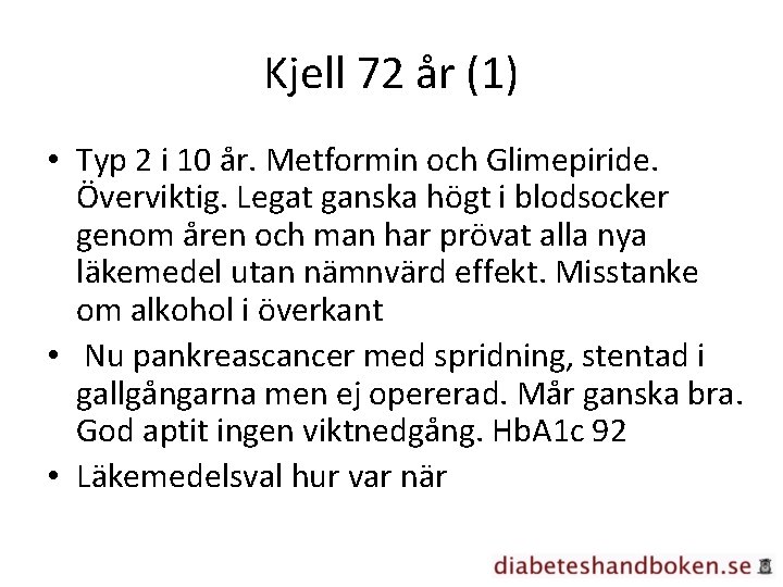 Kjell 72 år (1) • Typ 2 i 10 år. Metformin och Glimepiride. Överviktig.