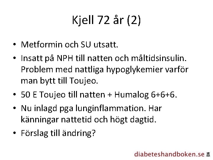 Kjell 72 år (2) • Metformin och SU utsatt. • Insatt på NPH till