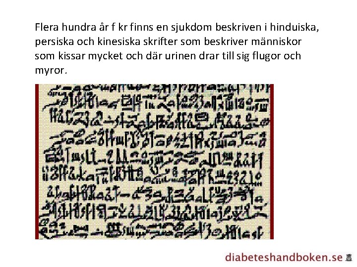 Flera hundra år f kr finns en sjukdom beskriven i hinduiska, persiska och kinesiska