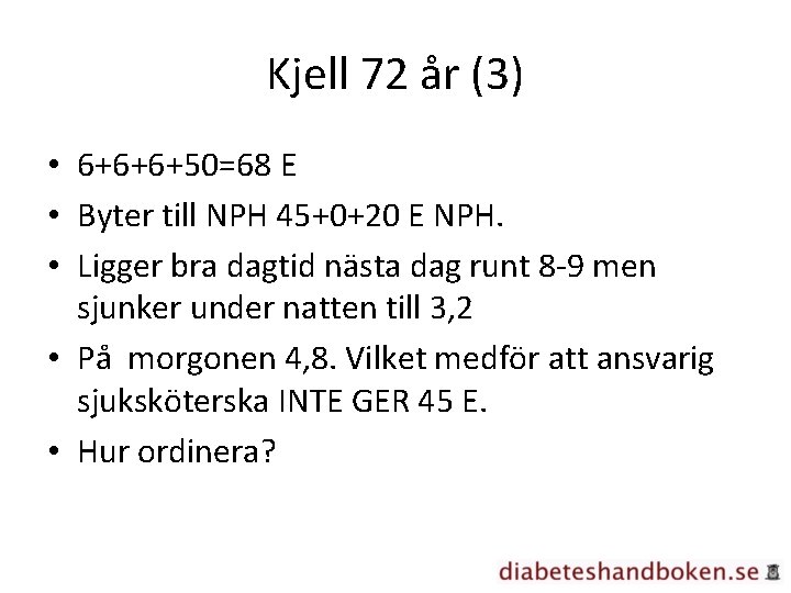 Kjell 72 år (3) • 6+6+6+50=68 E • Byter till NPH 45+0+20 E NPH.