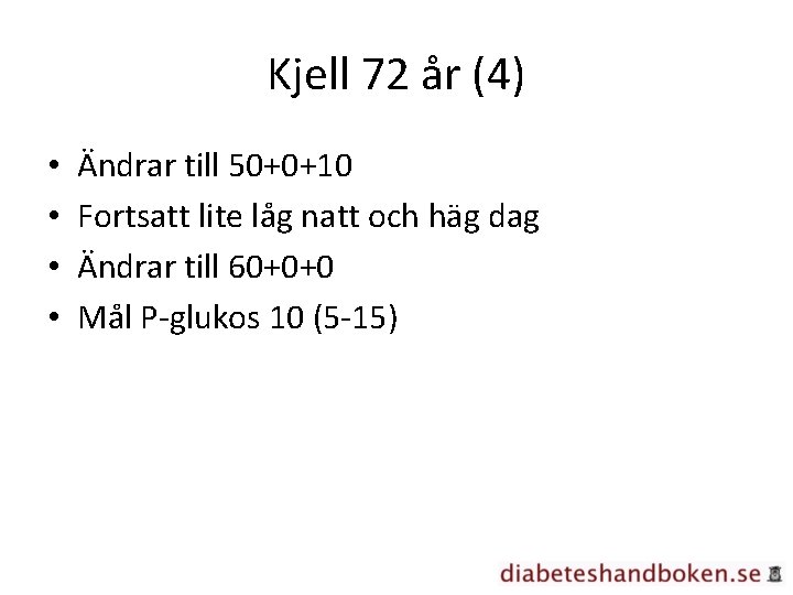 Kjell 72 år (4) • • Ändrar till 50+0+10 Fortsatt lite låg natt och