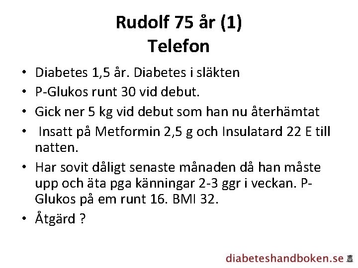 Rudolf 75 år (1) Telefon Diabetes 1, 5 år. Diabetes i släkten P-Glukos runt