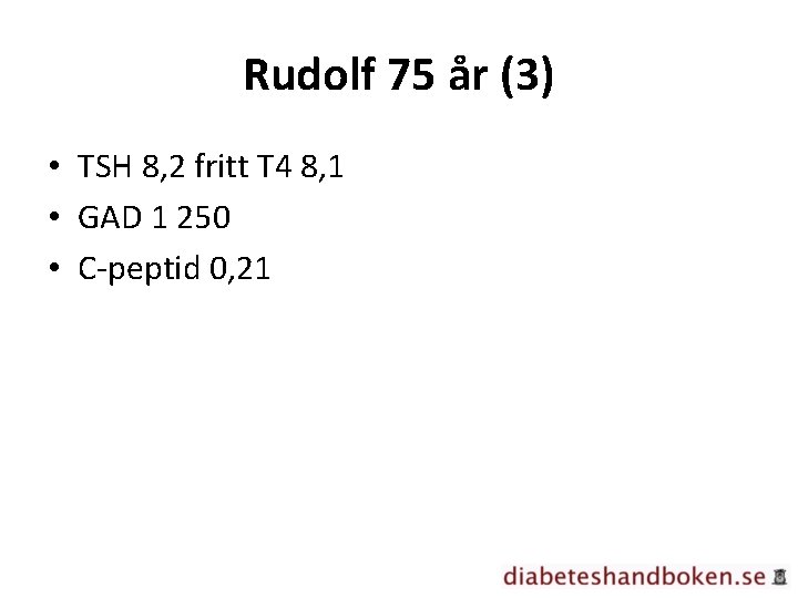 Rudolf 75 år (3) • TSH 8, 2 fritt T 4 8, 1 •