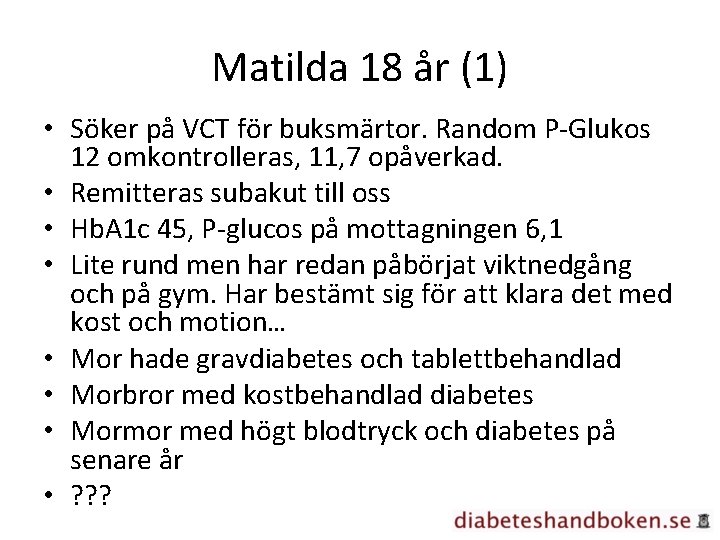 Matilda 18 år (1) • Söker på VCT för buksmärtor. Random P-Glukos 12 omkontrolleras,