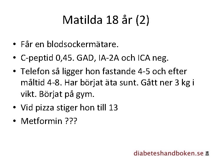 Matilda 18 år (2) • Får en blodsockermätare. • C-peptid 0, 45. GAD, IA-2