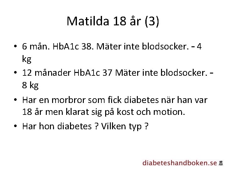 Matilda 18 år (3) • 6 mån. Hb. A 1 c 38. Mäter inte