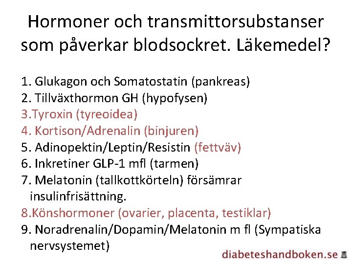 Hormoner och transmittorsubstanser som påverkar blodsockret. Läkemedel? 1. Glukagon och Somatostatin (pankreas) 2. Tillväxthormon