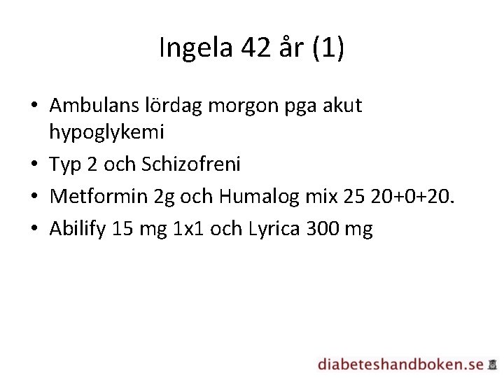 Ingela 42 år (1) • Ambulans lördag morgon pga akut hypoglykemi • Typ 2