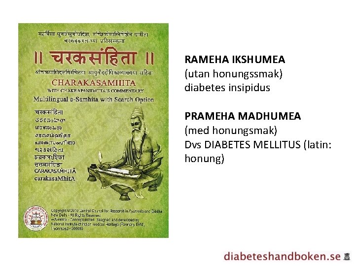 RAMEHA IKSHUMEA (utan honungssmak) diabetes insipidus PRAMEHA MADHUMEA (med honungsmak) Dvs DIABETES MELLITUS (latin: