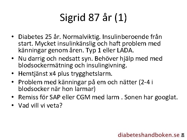 Sigrid 87 år (1) • Diabetes 25 år. Normalviktig. Insulinberoende från start. Mycket insulinkänslig