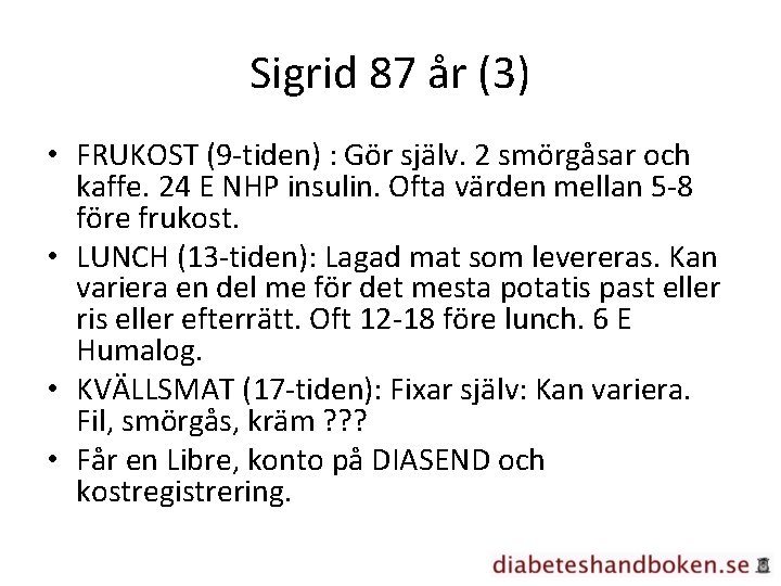 Sigrid 87 år (3) • FRUKOST (9 -tiden) : Gör själv. 2 smörgåsar och