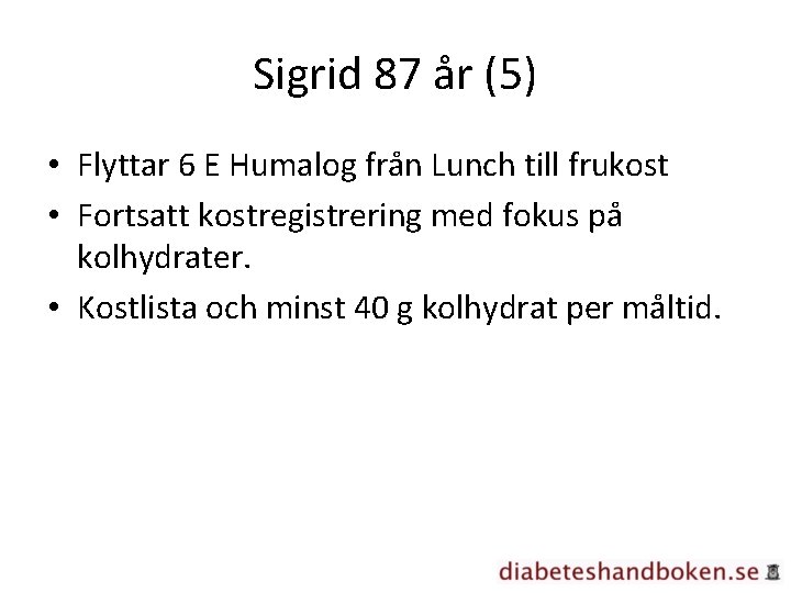 Sigrid 87 år (5) • Flyttar 6 E Humalog från Lunch till frukost •