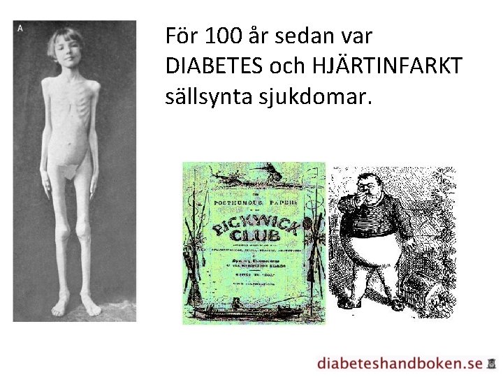 För 100 år sedan var DIABETES och HJÄRTINFARKT sällsynta sjukdomar. 