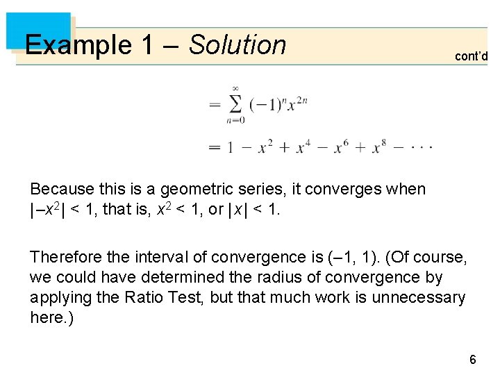 Example 1 – Solution cont’d Because this is a geometric series, it converges when Example 1 – Solution cont’d Because this is a geometric series, it converges when