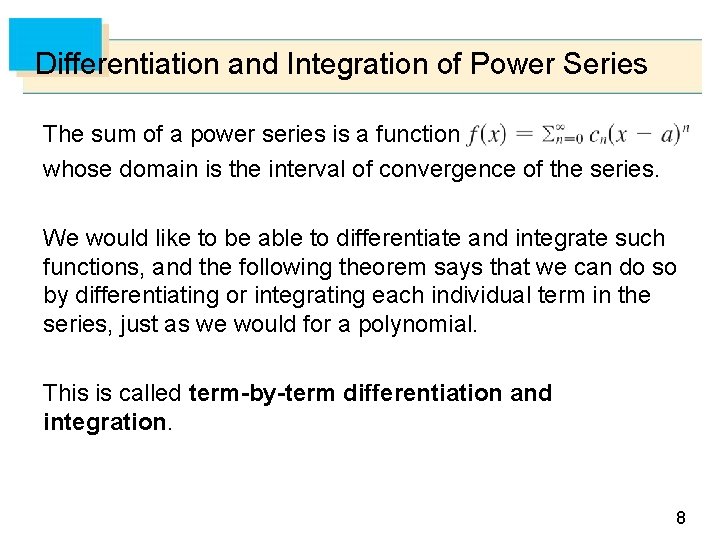 Differentiation and Integration of Power Series The sum of a power series is a Differentiation and Integration of Power Series The sum of a power series is a