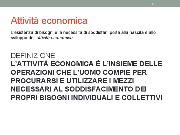 4 Attività economica L’esistenza di bisogni e la necessità di soddisfarli porta alla nascita